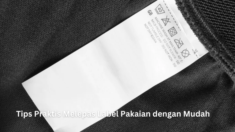 Tips Praktis Melepas Label Pakaian dengan Mudah