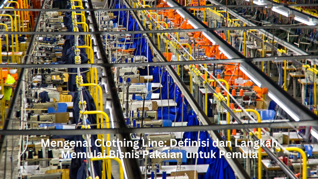 Mengenal Clothing Line: Definisi dan Langkah Memulai Bisnis Pakaian untuk Pemula