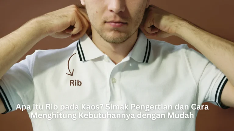 Apa Itu Rib pada Kaos? Simak Pengertian dan Cara Menghitung Kebutuhannya dengan Mudah